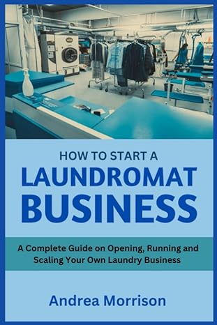 how to start a laundromat business a beginners guide to opening running and scaling your own laundry business