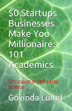 $0 startups businesses make you millionaire 101 academics curriculum of self paced science 1st edition