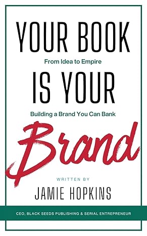 your book is your brand building a brand you can bank from idea to empire 1st edition black seeds publishing