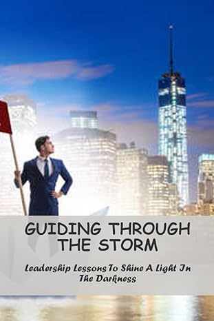 guiding through the storm leadership lessons to shine a light in the darkness 1st edition marry fruits