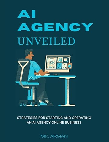 ai agency unveiled strategies for starting and operating an ai agency online business 1st edition m k arman