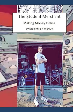 the $tudent merchant making money online 1st edition maximilian mcnutt b0c642f3kk, 979-8394036002