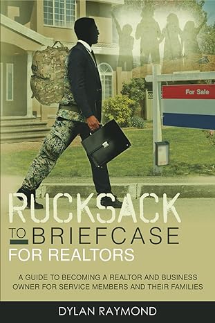 rucksack to briefcase for realtors a guide to becoming a realtor and business owner for service members and
