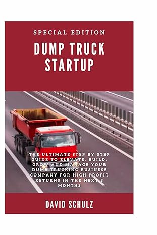 dump truck startup the ultimate step by step guide to elevate build grow and manage your dumb trucking