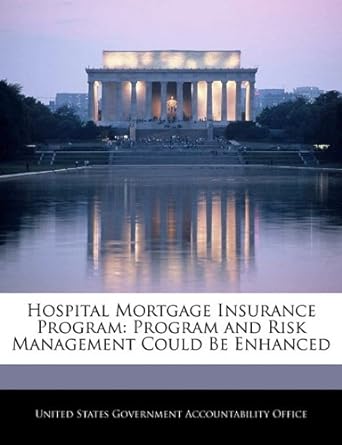 hospital mortgage insurance program program and risk management could be enhanced 1st edition united states