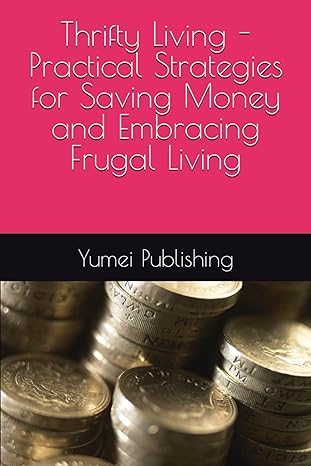 thrifty living practical strategies for saving money and embracing frugal living 1st edition yumei publishing