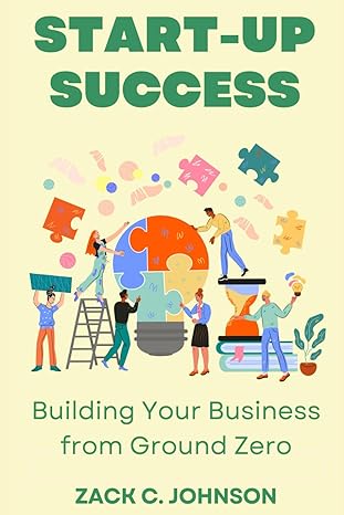 start up success building your business from ground zero 1st edition zack c johnson b0cv8b4q26, 979-8878941532