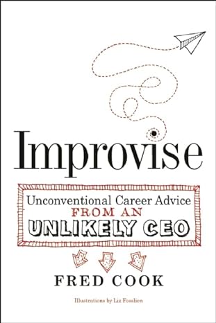 improvise unconventional career advice from an unlikely ceo 1st edition fred cook 1932841822, 978-1932841824