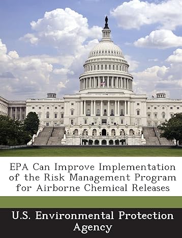 epa can improve implementation of the risk management program for airborne chemical releases 1st edition u s