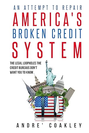 an attempt to repair americas broken credit system 1st edition andre coakley 1089704127, 978-1089704126
