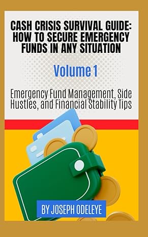 cash crisis survival guide how to secure emergency funds in any situation volume 1 1st edition joseph odeleye