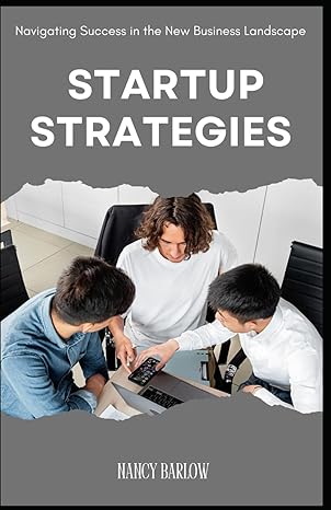 startup strategies navigating success in the new business landscape 1st edition nancy barlow b0cwcx4g86,