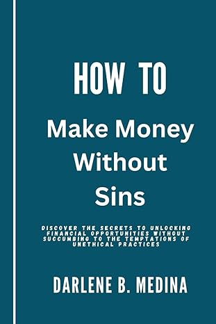how to make money without sins discover the secrets to unlocking financial opportunities without succumbing