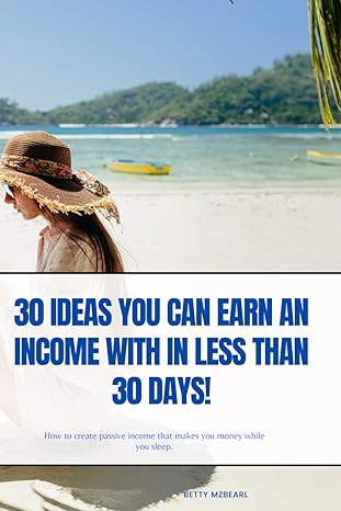 30 ideas you can earn an income with in less than 30 days 1st edition betty mzbearl b0cwdzwhcx, 979-8882738258
