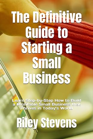 the definitive guide to starting a small business learn step by step how to build a profitable small business