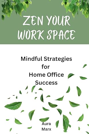 zen your work space mindful strategies for home office success 1st edition aura marx b0cwdkgfr9,