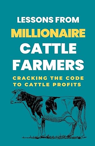 lessons from millionaire cattle farmers cracking the code to cattle profits 1st edition lady rachael