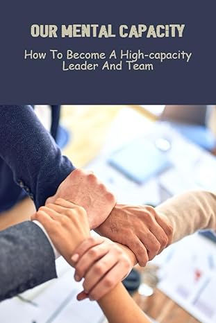 our mental capacity how to become a high capacity leader and team 1st edition shaunna gommer b0cg7yzgns,