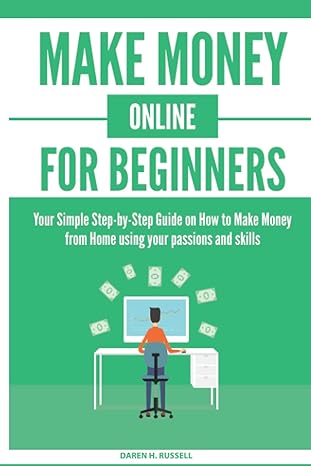 make money online for beginners your simple step by step guide on how to make money from home using your