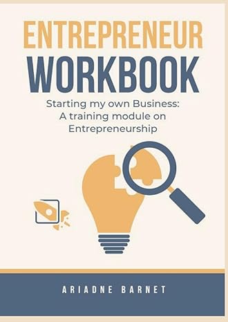 entrepreneur workbook starting my own business a training module on entrepreneurship 1st edition ariadne