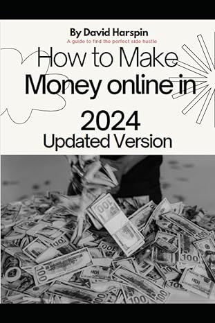 how to make money online in 2024 a guide to find the perfect side hustle updated version 1st edition david