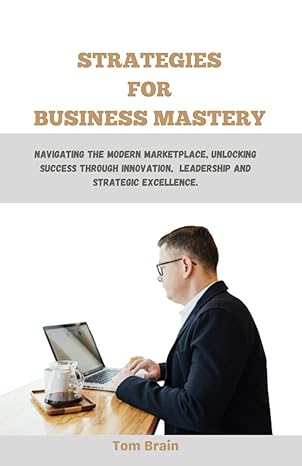 strategies for business mastery navigating the modern marketplace unlocking success through innovation