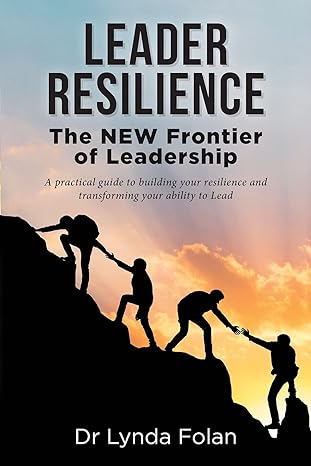 leader resilience the new frontier of leadership 1st edition dr lynda folan 1922565733, 978-1922565730