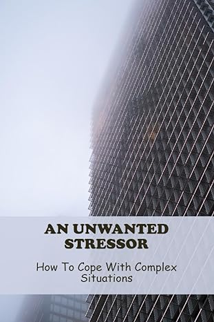 an unwanted stressor how to cope with complex situations 1st edition alia leoni b0ch2fbhbk, 979-8857723555