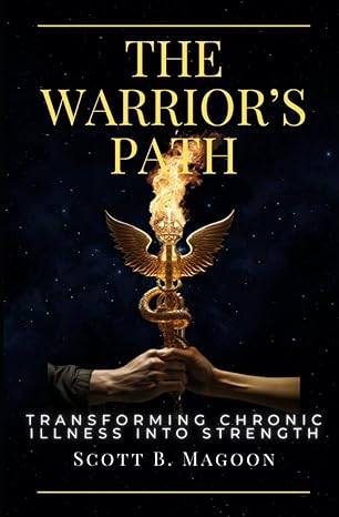 the warriors path transforming chronic illness into strength 1st edition mr scott b magoon b0czhl7y49,