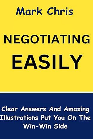 negotiating easily clear answers and amazing illustrations to put you on the win win side 1st edition mark