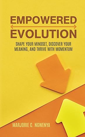 empowered evolution shape your mindset discover your meaning and thrive with momentum 1st edition marjorie