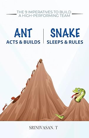ant acts and builds snake sleeps and rules the 9 imperatives to build a high performing team 1st edition