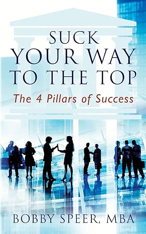 suck your way to the top the 4 pillars of success 1st edition bobby speer 1977224237, 978-1977224231