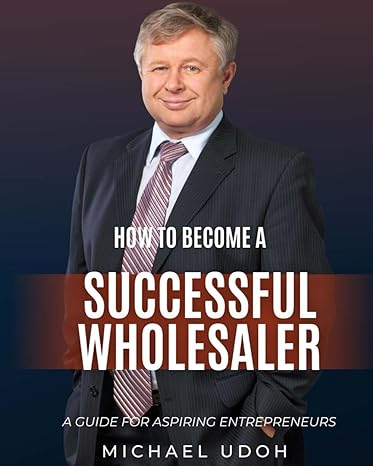 how to become a successful wholesaler a guide for aspiring entrepreneurs 1st edition michael udoh b0cmtnthxg,