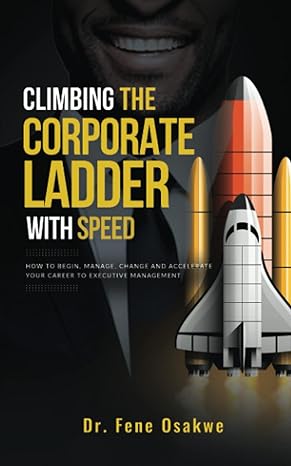 climbing the corporate ladder with speed how to begin manage change and accelerate your career to executive