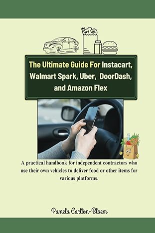 the ultimate guide for instacart walmart spark amazon flex uber and doordash a practical handbook for