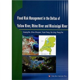 flood risk management of the deltas of yellow river rhine river and mississippi river 1st edition huang bo