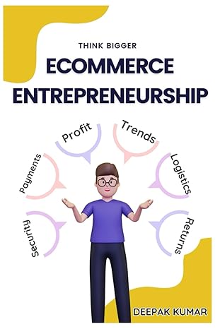 ecommerce entrepreneurship a step by step guide for beginners 1st edition deepak kumar b0cvxml5m5,