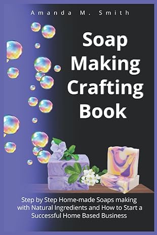 the natural diy soap making crafting book for beginners step by step home made soaps making with natural