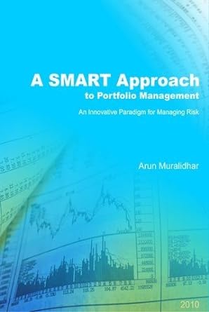 a smart approach to portfolio management a new paradigm for managing risk 1st edition arun muralidhar