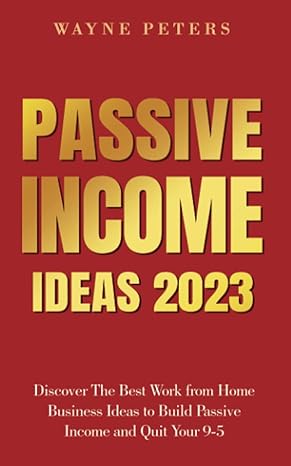 passive income ideas 2023 discover the best work from home business ideas to build passive income and quit
