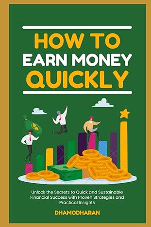 how to earn money quickly unlock the secrets to quick and sustainable financial success with proven