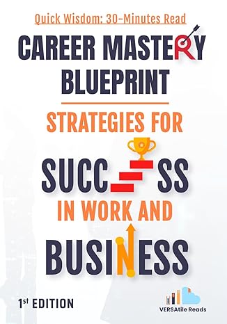 career mastery blueprint strategies for success in work and business 1st edition versatile reads b0cvrsbdt4,