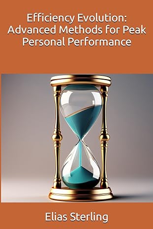 efficiency evolution advanced methods for peak personal performance 1st edition elias sterling ,chatgpt