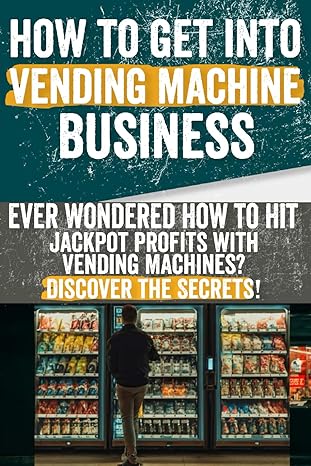 how to get into vending machine business ever wondered how to hit jackpot profits with vending machines