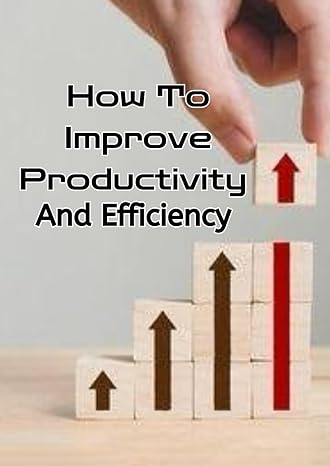 how to improve productivity and efficiency a beginners guide on improving productivity efficiency and