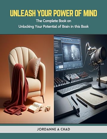 unleash your power of mind the complete book on unlocking your potential of brain in this book 1st edition