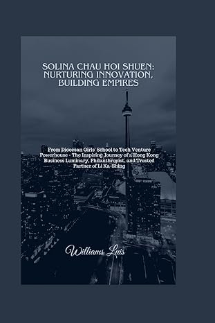 solina chau hoi shuen nurturing innovation building empires the inspiring journey of a hong kong business