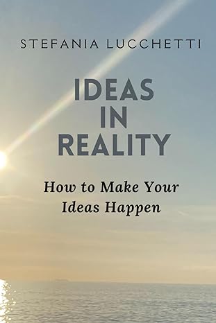 ideas in reality making your ideas happen 1st edition stefania lucchetti b0cwgb8l32, 979-8882665929
