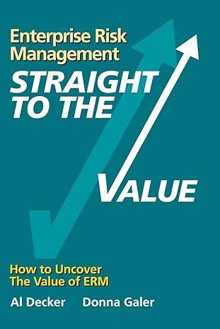 enterprise risk management straight to the value how to uncover the value of erm 1st edition al decker ,donna
